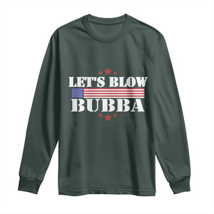 Lets Blow Bubba Long Sleeve Shirt Satirical Patriot Meme TS02 Dark Forest Green Print Your Wear