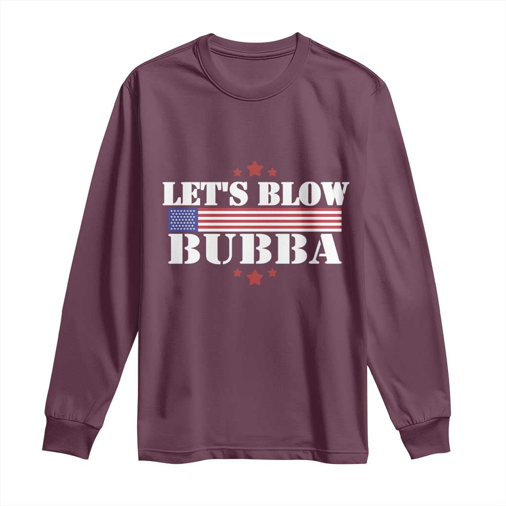 Lets Blow Bubba Long Sleeve Shirt Satirical Patriot Meme TS02 Maroon Print Your Wear
