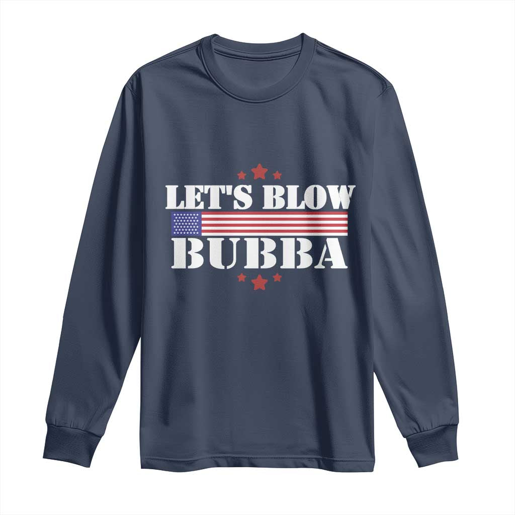 Lets Blow Bubba Long Sleeve Shirt Satirical Patriot Meme TS02 Navy Print Your Wear