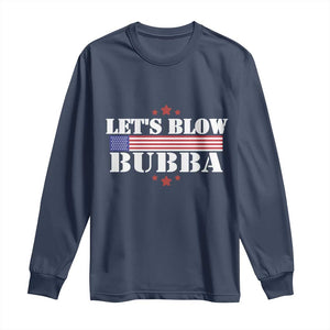 Lets Blow Bubba Long Sleeve Shirt Satirical Patriot Meme TS02 Navy Print Your Wear