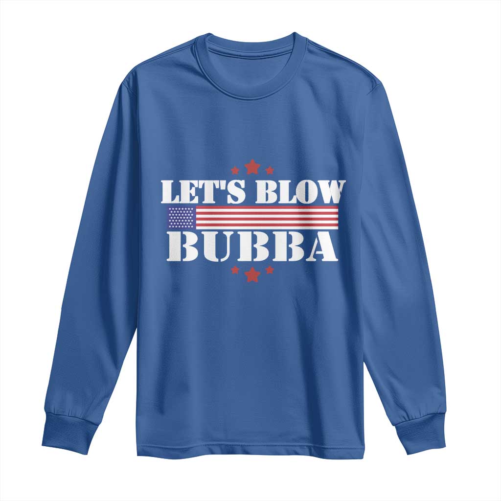 Lets Blow Bubba Long Sleeve Shirt Satirical Patriot Meme TS02 Royal Blue Print Your Wear