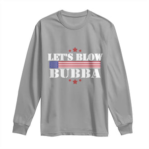 Lets Blow Bubba Long Sleeve Shirt Satirical Patriot Meme TS02 Sport Gray Print Your Wear