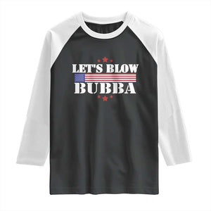 Lets Blow Bubba Raglan Shirt Satirical Patriot Meme TS02 Black White Print Your Wear