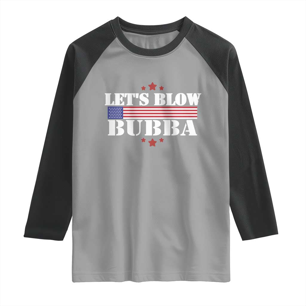 Lets Blow Bubba Raglan Shirt Satirical Patriot Meme TS02 Sport Gray Black Print Your Wear