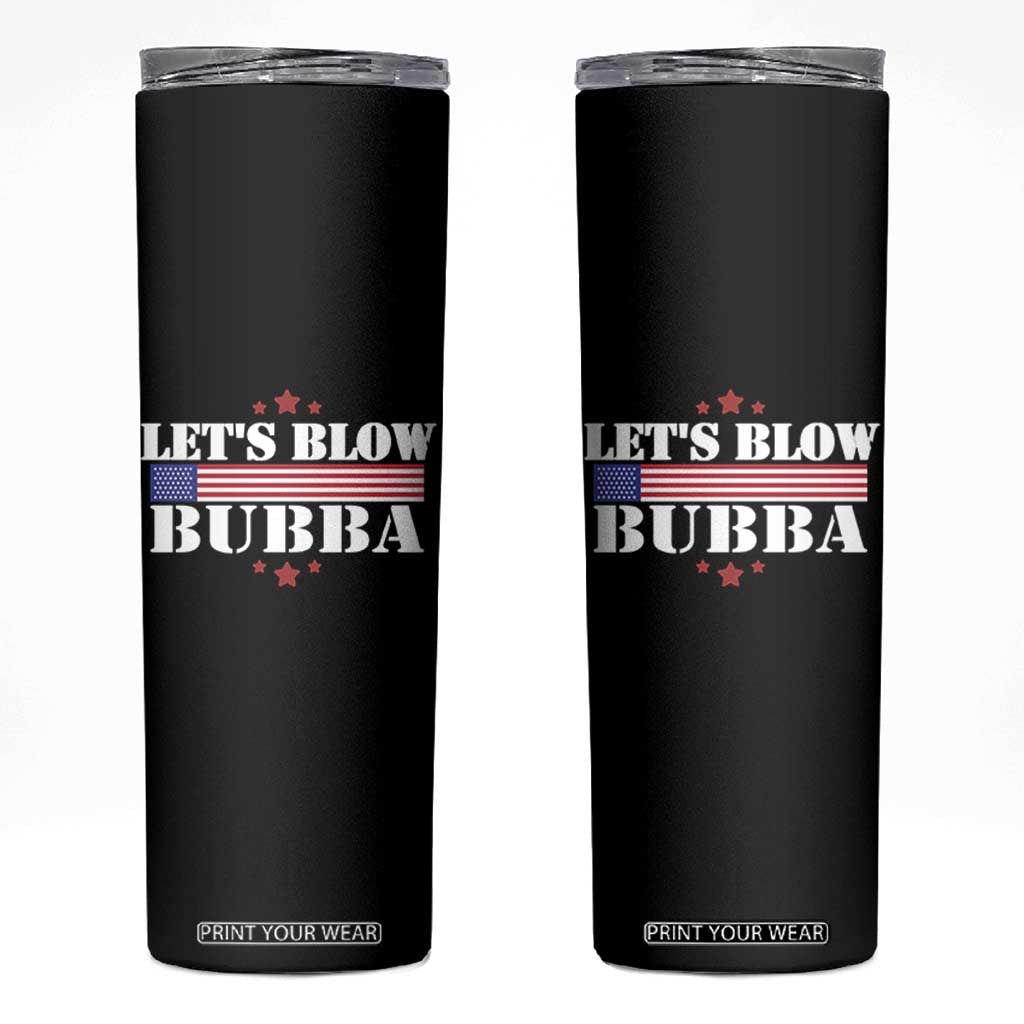 Lets Blow Bubba Skinny Tumbler Satirical Patriot Meme TS02 Black Print Your Wear