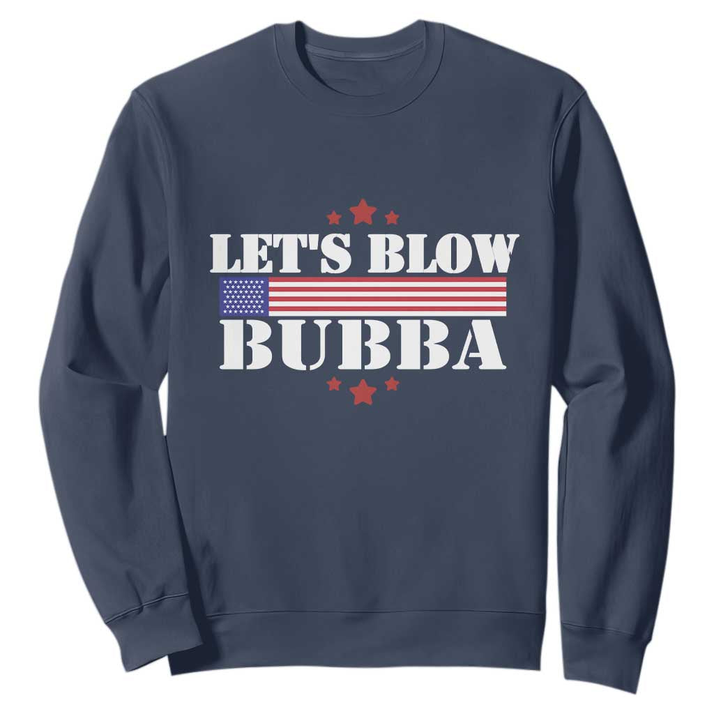 Lets Blow Bubba Sweatshirt Satirical Patriot Meme TS02 Navy Print Your Wear