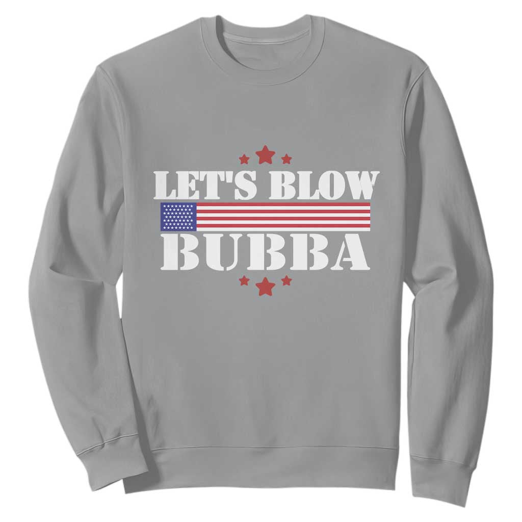 Lets Blow Bubba Sweatshirt Satirical Patriot Meme TS02 Sport Gray Print Your Wear
