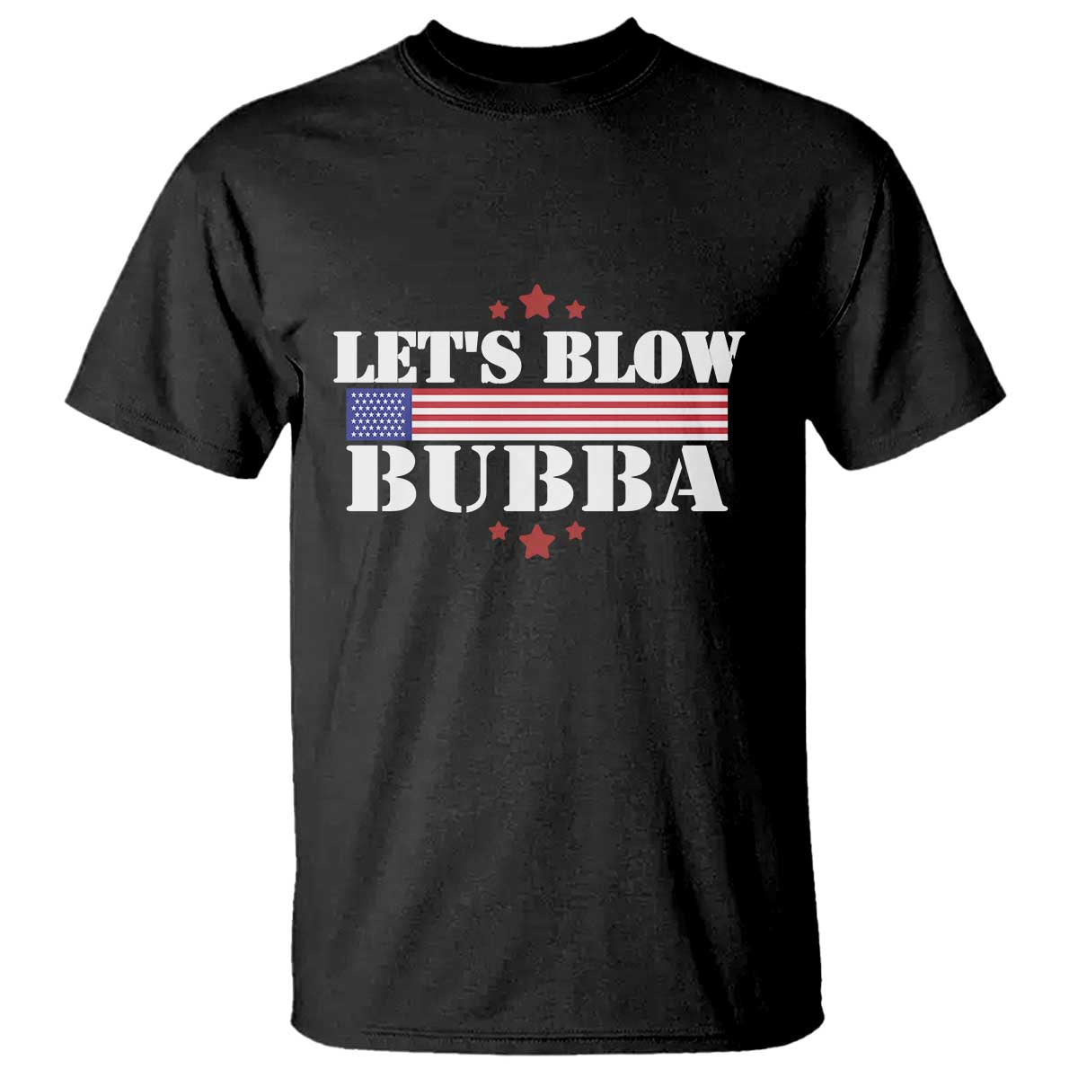 Lets Blow Bubba T Shirt Satirical Patriot Meme TS02 Black Print Your Wear