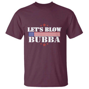 Lets Blow Bubba T Shirt Satirical Patriot Meme TS02 Maroon Print Your Wear