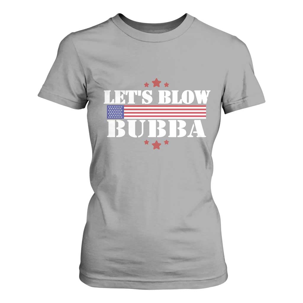Lets Blow Bubba T Shirt For Women Satirical Patriot Meme TS02 Sport Gray Print Your Wear