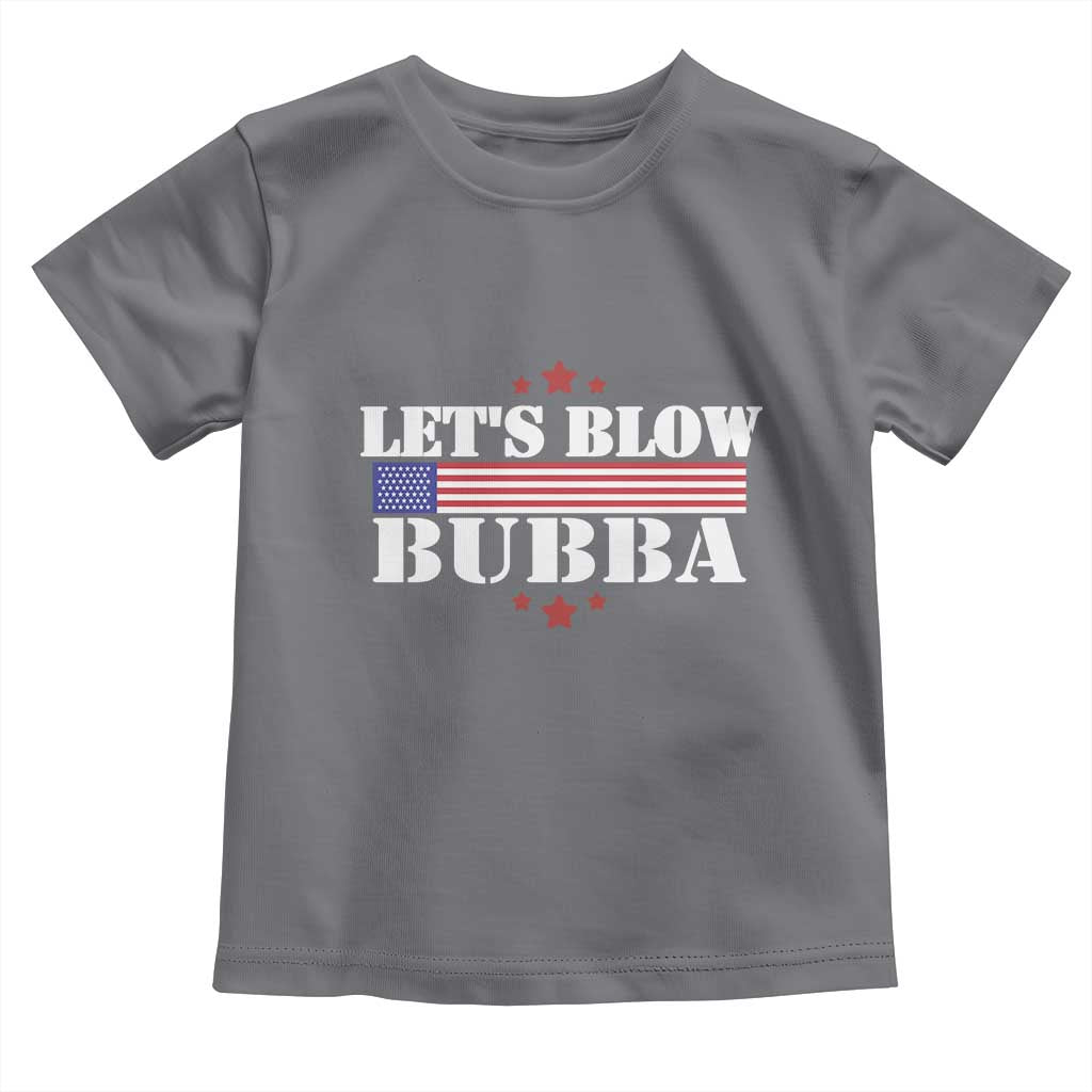 Lets Blow Bubba Toddler T Shirt Satirical Patriot Meme TS02 Charcoal Print Your Wear
