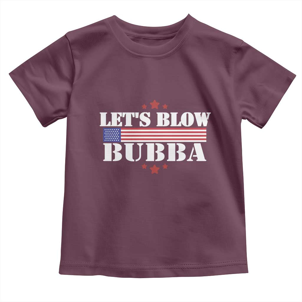 Lets Blow Bubba Toddler T Shirt Satirical Patriot Meme TS02 Maroon Print Your Wear