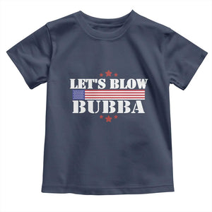 Lets Blow Bubba Toddler T Shirt Satirical Patriot Meme TS02 Navy Print Your Wear