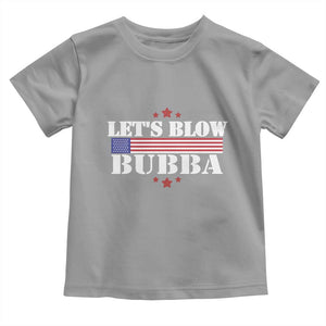 Lets Blow Bubba Toddler T Shirt Satirical Patriot Meme TS02 Sport Gray Print Your Wear
