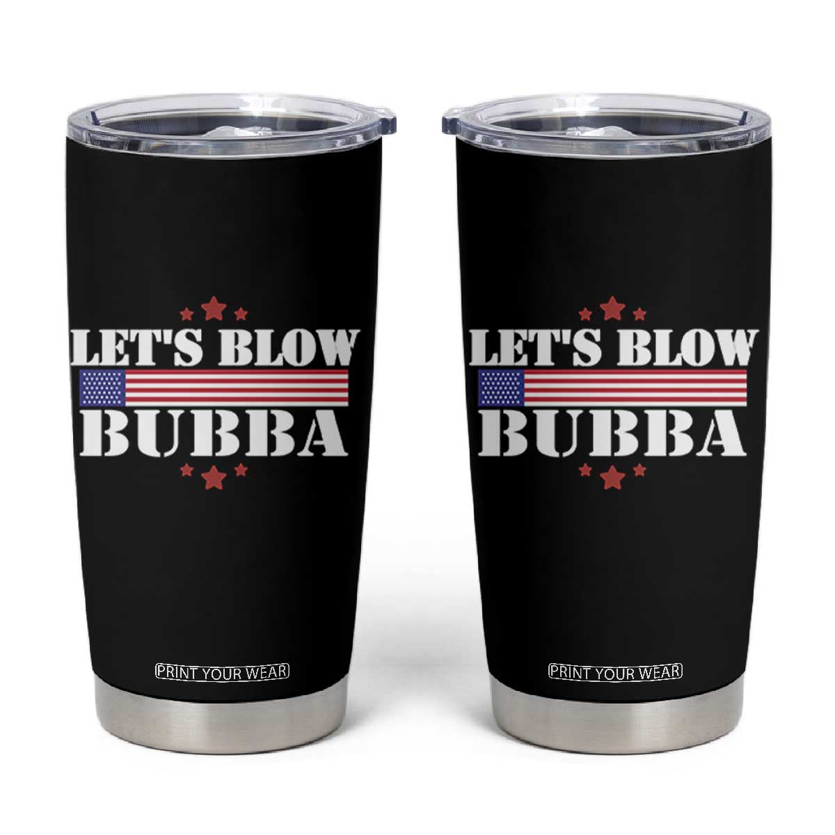 Lets Blow Bubba Tumbler Cup Satirical Patriot Meme TS02 Black Print Your Wear