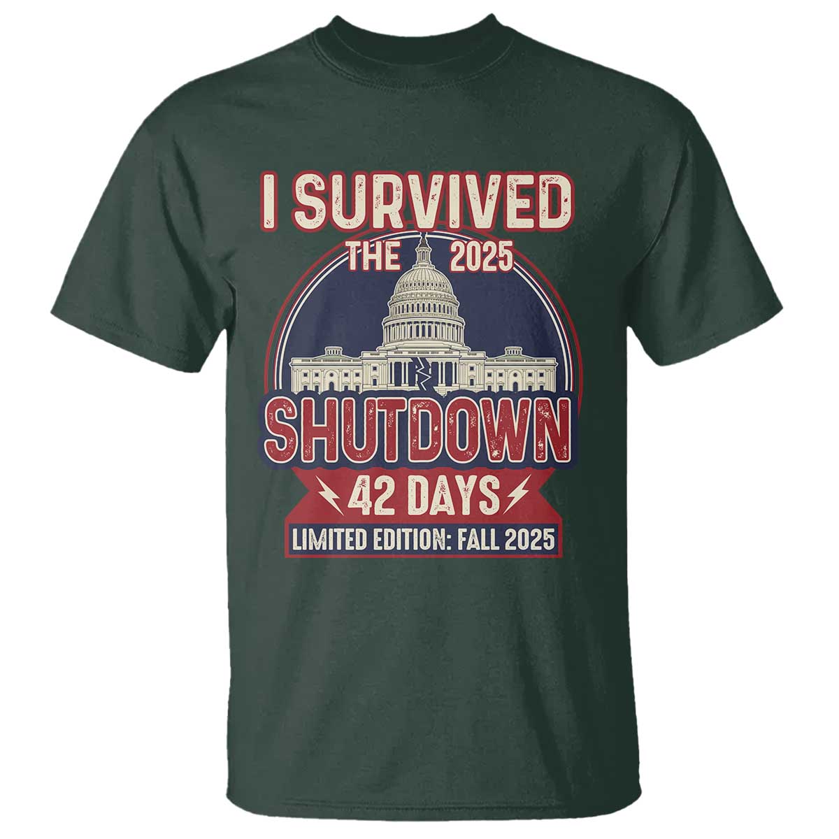 I Survived the 2025 Shutdown T Shirt Funny Government Closure Parody Political Humor TS02 Dark Forest Green Print Your Wear