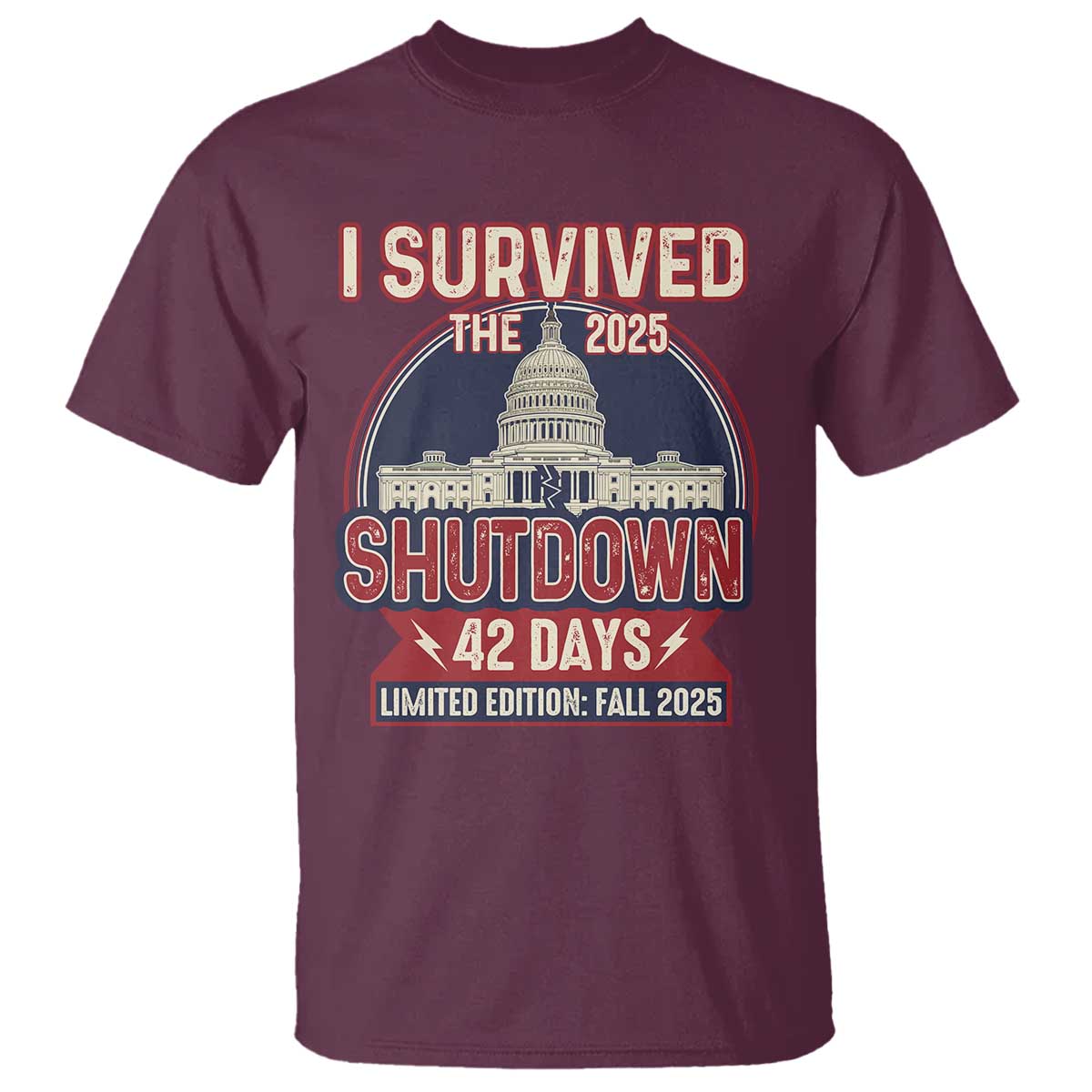 I Survived the 2025 Shutdown T Shirt Funny Government Closure Parody Political Humor TS02 Maroon Print Your Wear