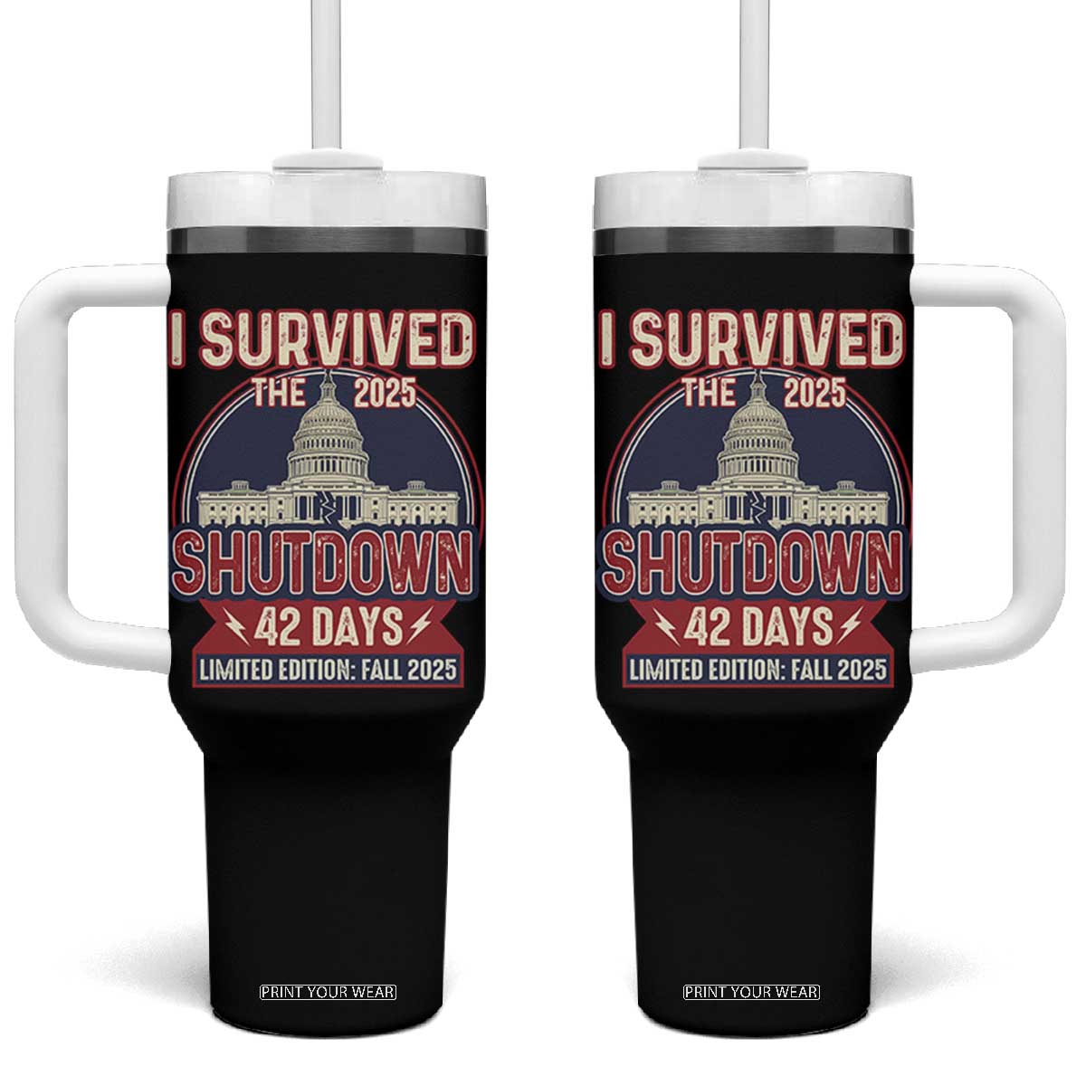 I Survived the 2025 Shutdown Tumbler With Handle Funny Government Closure Parody Political Humor TS02 One Size: 40 oz Black Print Your Wear