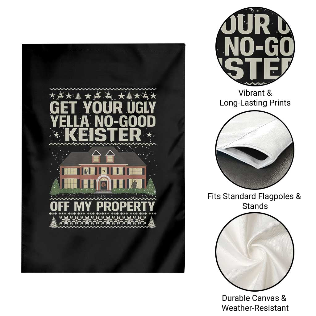 Get Your Ugly Yella No Good Keister Off My Property Garden Flag Funny Christmas Movie Holiday Lover TS02 Print Your Wear