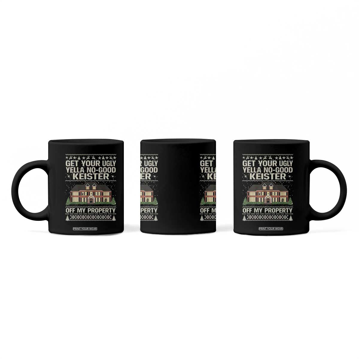 Get Your Ugly Yella No Good Keister Off My Property Coffee Mug Funny Christmas Movie Holiday Lover TS02 Print Your Wear