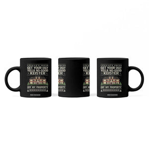 Get Your Ugly Yella No Good Keister Off My Property Coffee Mug Funny Christmas Movie Holiday Lover TS02 Print Your Wear