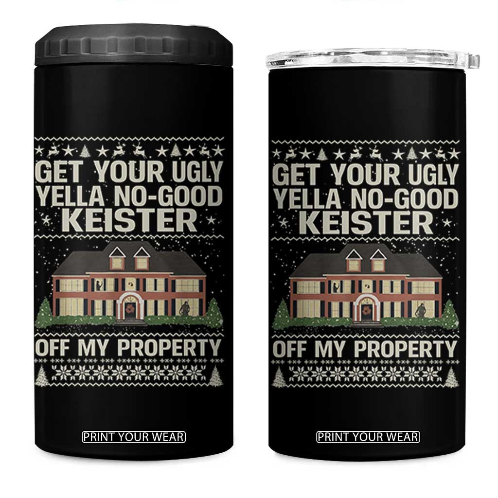 Get Your Ugly Yella No Good Keister Off My Property 4 in 1 Can Cooler Tumbler Funny Christmas Movie Holiday Lover TS02 One Size: 16 oz Black Print Your Wear