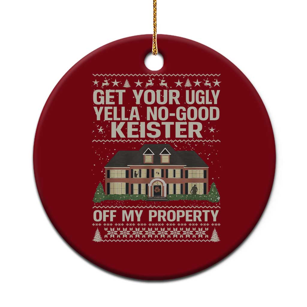 Get Your Ugly Yella No Good Keister Off My Property Ceramic Ornament Funny Christmas Movie Holiday Lover TS02 1pc Red Print Your Wear