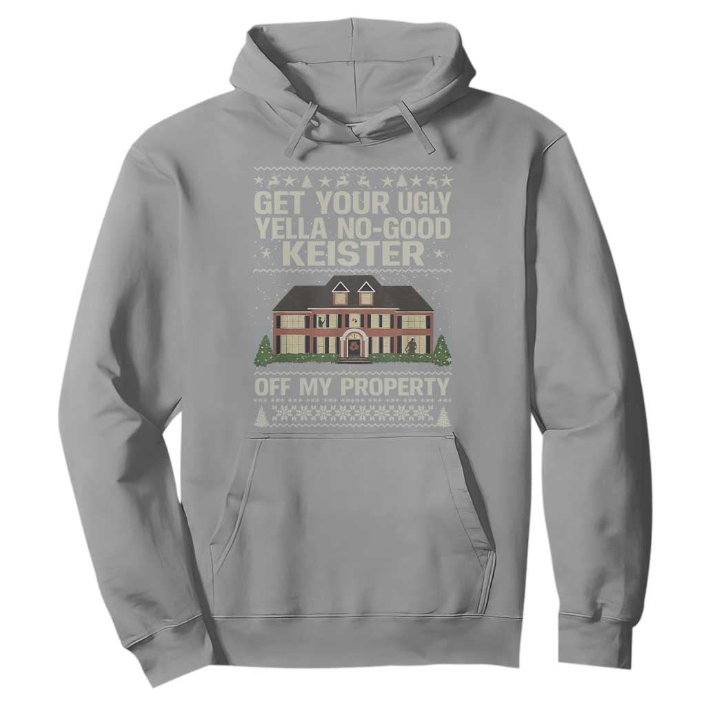 Get Your Ugly Yella No Good Keister Off My Property Hoodie Funny Christmas Movie Holiday Lover TS02 Sport Gray Print Your Wear