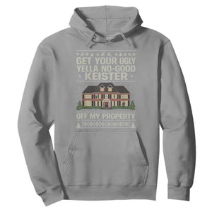 Get Your Ugly Yella No Good Keister Off My Property Hoodie Funny Christmas Movie Holiday Lover TS02 Sport Gray Print Your Wear