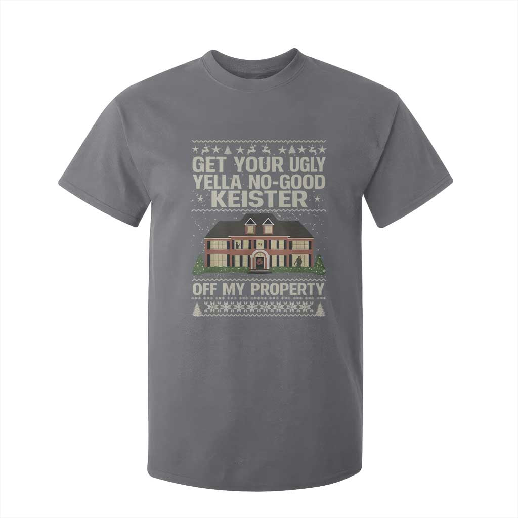 Get Your Ugly Yella No Good Keister Off My Property T Shirt For Kid Funny Christmas Movie Holiday Lover TS02 Charcoal Print Your Wear