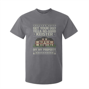Get Your Ugly Yella No Good Keister Off My Property T Shirt For Kid Funny Christmas Movie Holiday Lover TS02 Charcoal Print Your Wear