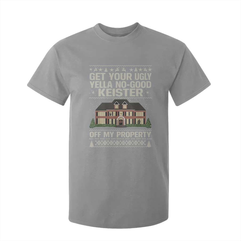 Get Your Ugly Yella No Good Keister Off My Property T Shirt For Kid Funny Christmas Movie Holiday Lover TS02 Sport Gray Print Your Wear