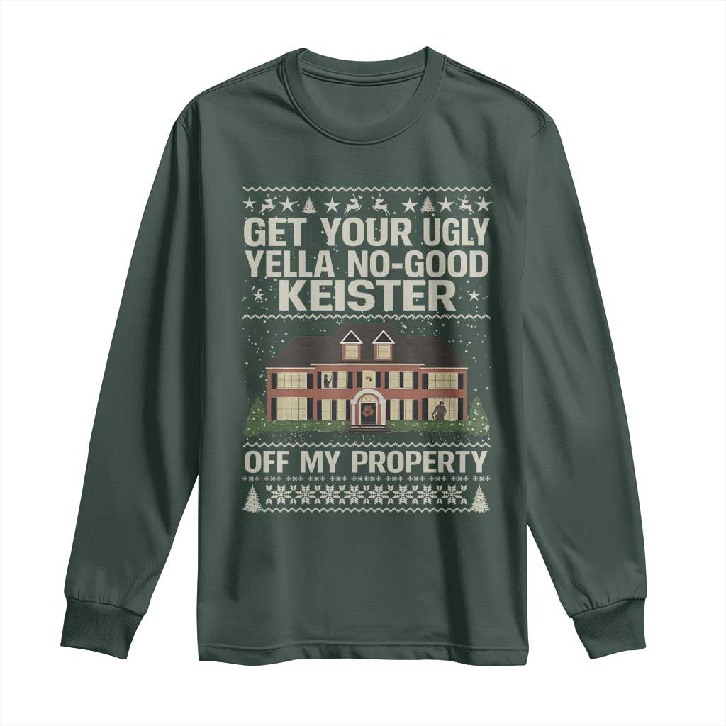 Get Your Ugly Yella No Good Keister Off My Property Long Sleeve Shirt Funny Christmas Movie Holiday Lover TS02 Dark Forest Green Print Your Wear