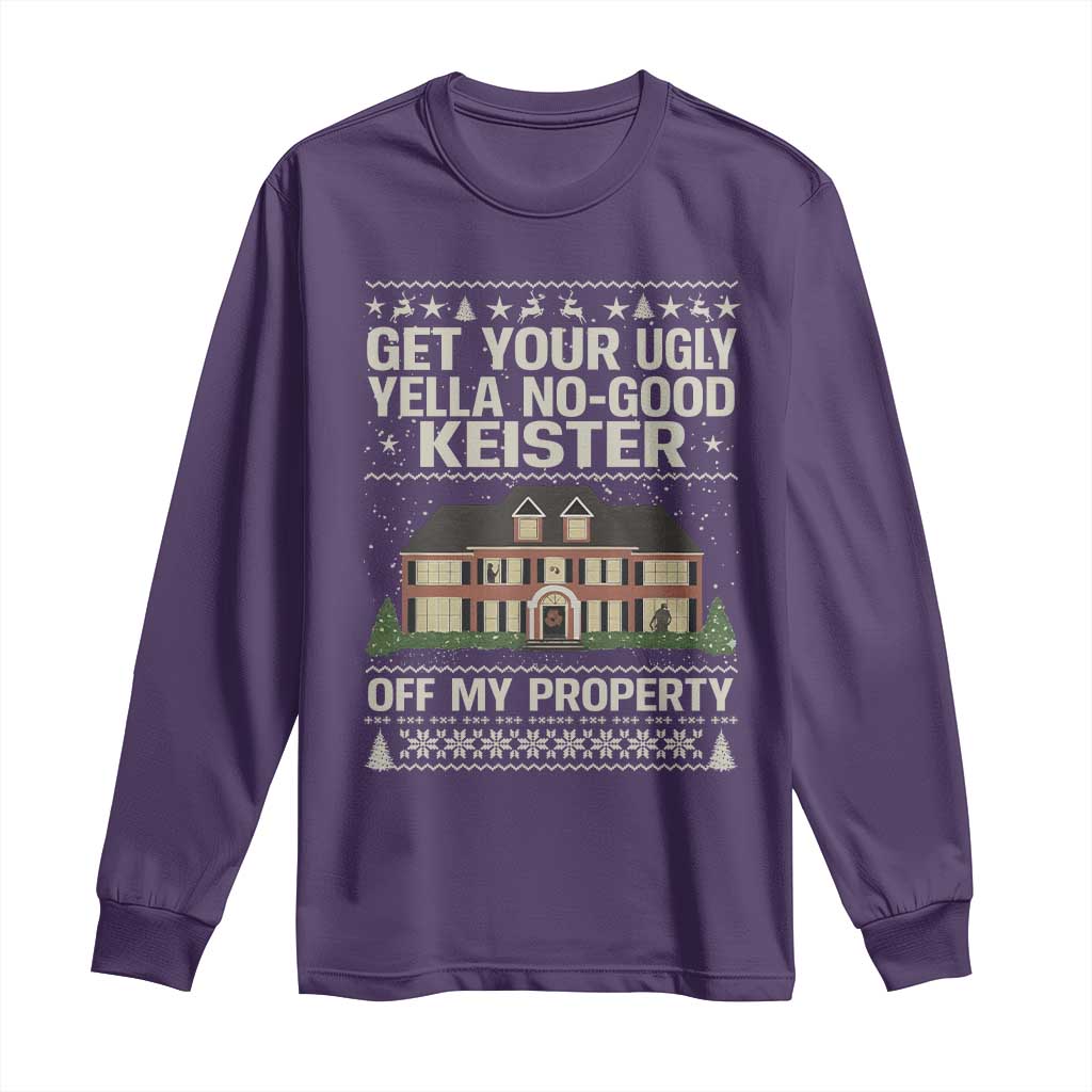 Get Your Ugly Yella No Good Keister Off My Property Long Sleeve Shirt Funny Christmas Movie Holiday Lover TS02 Purple Print Your Wear
