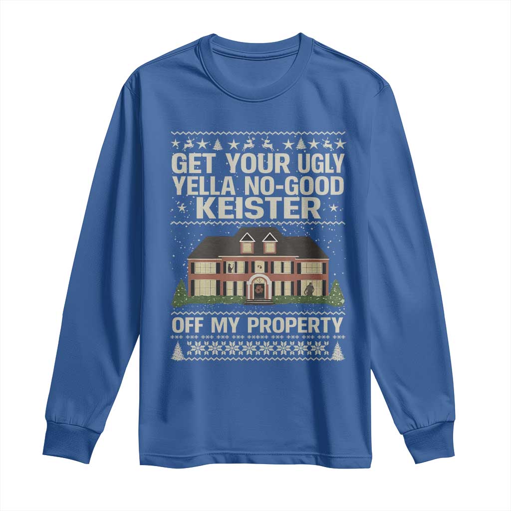 Get Your Ugly Yella No Good Keister Off My Property Long Sleeve Shirt Funny Christmas Movie Holiday Lover TS02 Royal Blue Print Your Wear