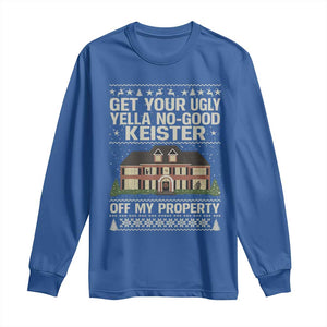 Get Your Ugly Yella No Good Keister Off My Property Long Sleeve Shirt Funny Christmas Movie Holiday Lover TS02 Royal Blue Print Your Wear