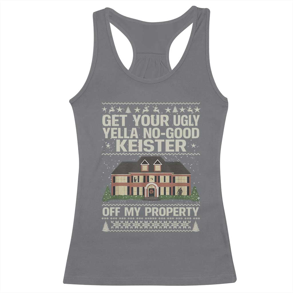 Get Your Ugly Yella No Good Keister Off My Property Racerback Tank Top Funny Christmas Movie Holiday Lover TS02 Charcoal Print Your Wear