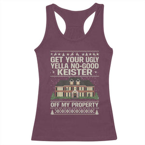 Get Your Ugly Yella No Good Keister Off My Property Racerback Tank Top Funny Christmas Movie Holiday Lover TS02 Maroon Print Your Wear