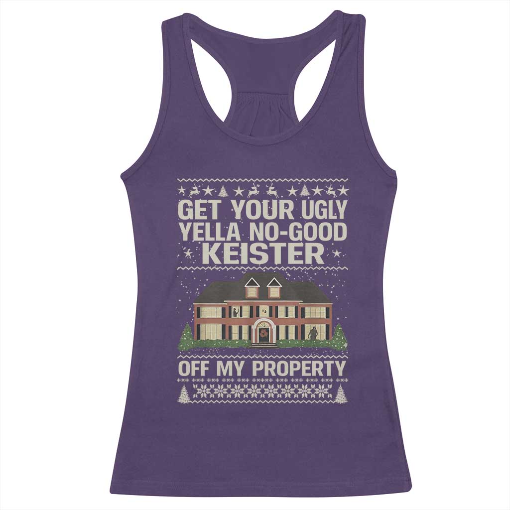 Get Your Ugly Yella No Good Keister Off My Property Racerback Tank Top Funny Christmas Movie Holiday Lover TS02 Purple Print Your Wear