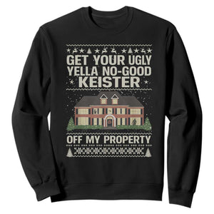 Get Your Ugly Yella No Good Keister Off My Property Sweatshirt Funny Christmas Movie Holiday Lover TS02 Black Print Your Wear