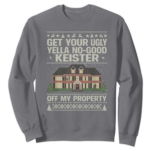 Get Your Ugly Yella No Good Keister Off My Property Sweatshirt Funny Christmas Movie Holiday Lover TS02 Charcoal Print Your Wear
