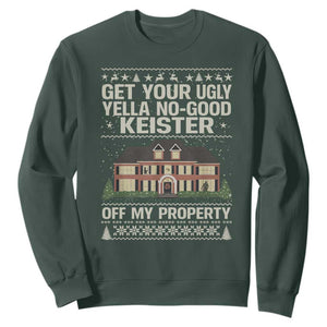 Get Your Ugly Yella No Good Keister Off My Property Sweatshirt Funny Christmas Movie Holiday Lover TS02 Dark Forest Green Print Your Wear