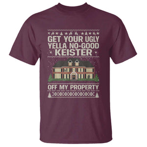 Get Your Ugly Yella No Good Keister Off My Property T Shirt Funny Christmas Movie Holiday Lover TS02 Maroon Print Your Wear
