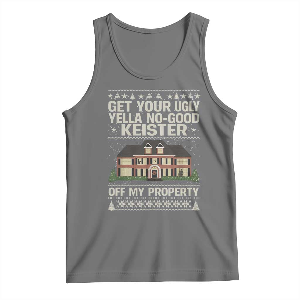 Get Your Ugly Yella No Good Keister Off My Property Tank Top Funny Christmas Movie Holiday Lover TS02 Black Heather Print Your Wear