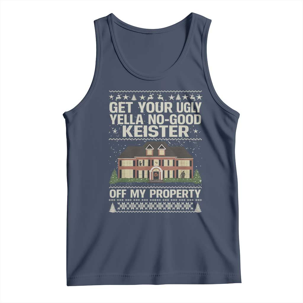 Get Your Ugly Yella No Good Keister Off My Property Tank Top Funny Christmas Movie Holiday Lover TS02 Navy Print Your Wear