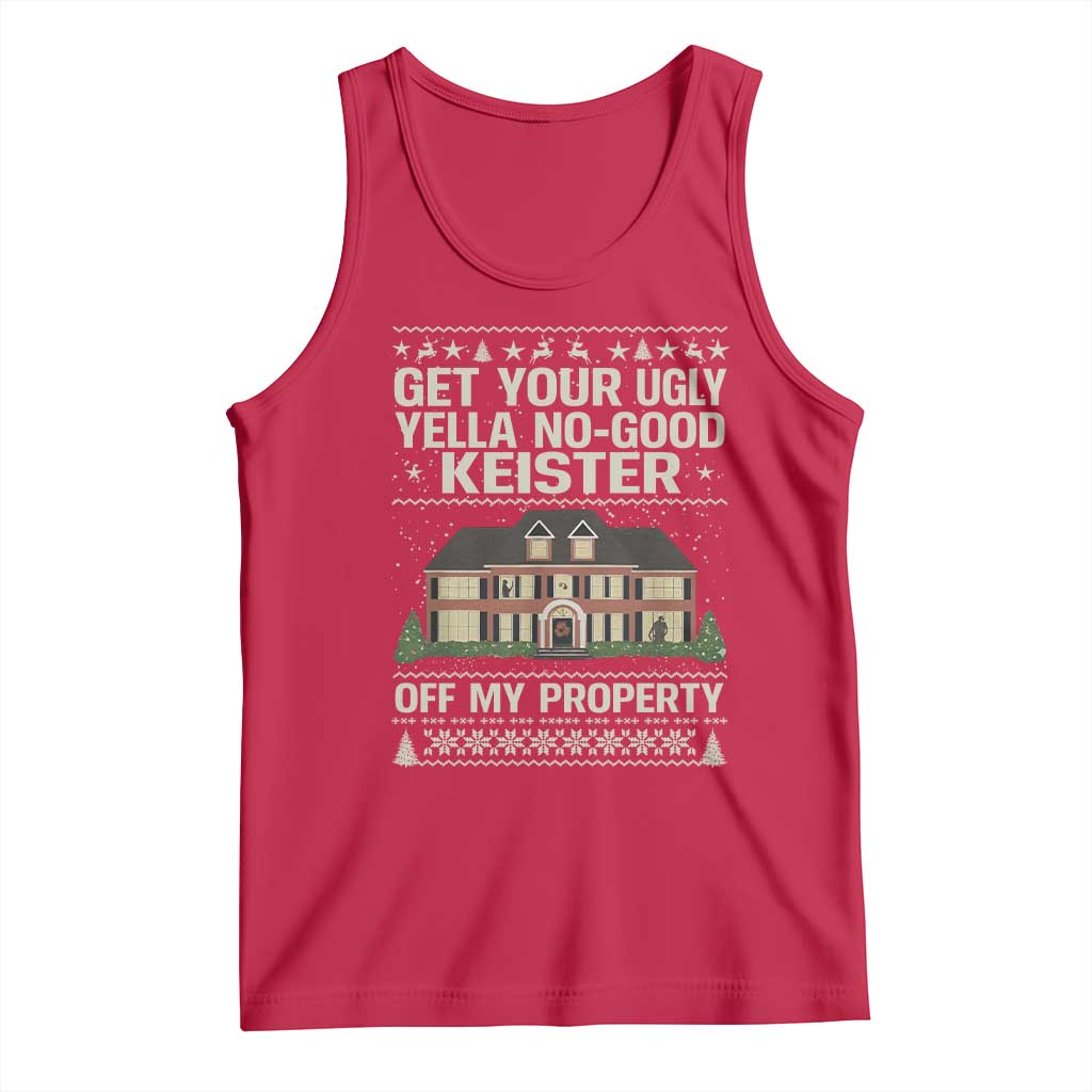Get Your Ugly Yella No Good Keister Off My Property Tank Top Funny Christmas Movie Holiday Lover TS02 Red Print Your Wear