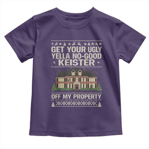 Get Your Ugly Yella No Good Keister Off My Property Toddler T Shirt Funny Christmas Movie Holiday Lover TS02 Purple Print Your Wear
