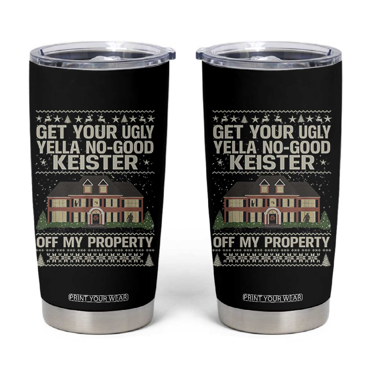 Get Your Ugly Yella No Good Keister Off My Property Tumbler Cup Funny Christmas Movie Holiday Lover TS02 Black Print Your Wear