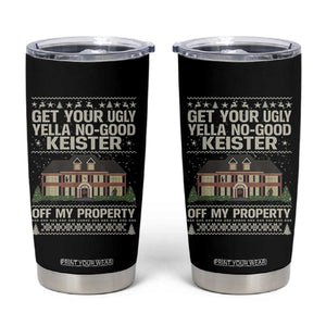 Get Your Ugly Yella No Good Keister Off My Property Tumbler Cup Funny Christmas Movie Holiday Lover TS02 Black Print Your Wear