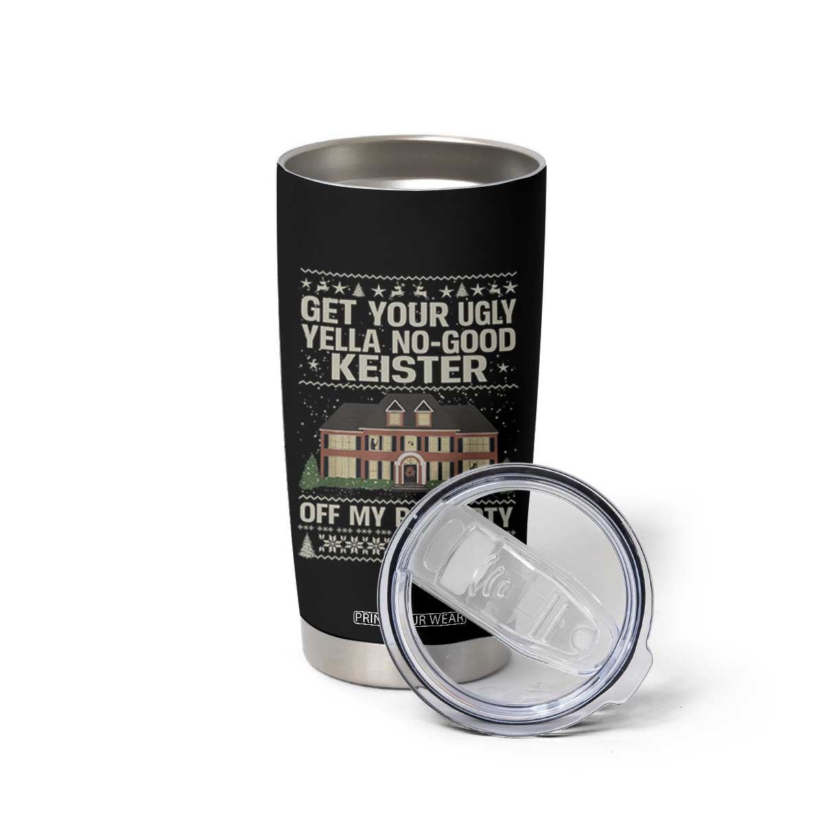 Get Your Ugly Yella No Good Keister Off My Property Tumbler Cup Funny Christmas Movie Holiday Lover TS02 Print Your Wear